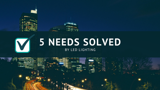 5 Needs Solved by LED Lighting