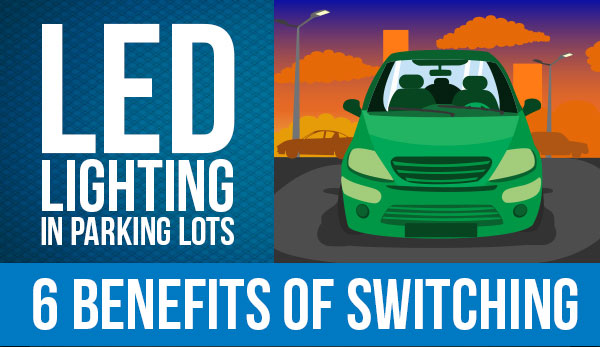 Infographic: 6 Benefits of LED Lighting in Parking Lots